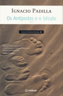 Os Antípodas e o Século - Ignacio Padilla, Miguel Serras Pereira