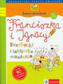 Franciszka i Ignacy - liczebniki i tabliczka mnożenia. Ćwiczenia klasa 2 - Joanna Krzyżanek