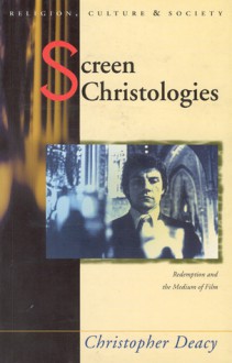 Screen Christologies: Redemption and the Medium of Film - Christopher Deacy