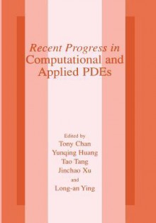 Recent Progress in Computational and Applied Pdes: Conference Proceedings for the International Conference Held in Zhangjiajie in July 2001 - Tony F. Chan, Yunqing Huang, Tao Tang, Jinchao Xu, Lung-an Ying