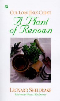 A Plant of Renown: Our Lord Jesus Christ - Leonard Sheldrake