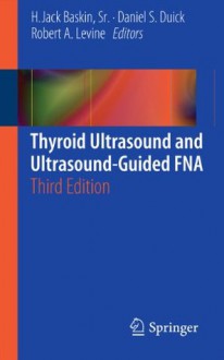 Thyroid Ultrasound and Ultrasound-Guided FNA - H. Jack Sr. Baskin, Daniel S. Duick, Robert A. LeVine