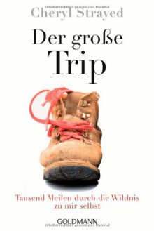 Der große Trip: Tausend Meilen durch die Wildnis zu mir selbst - Cheryl Strayed, Reiner Pfleiderer