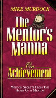 The Mentor's Manna on Achievement - Mike Murdock