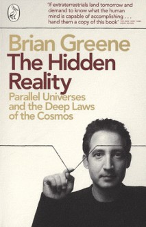 The Hidden Reality: Parallel Universes and the Deep Laws of the Cosmos - Brian Greene