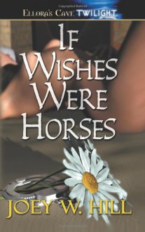 If Wishes Were Horses - Joey W. Hill