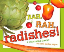 Rah, Rah, Radishes!: A Vegetable Chant - April Pulley Sayre