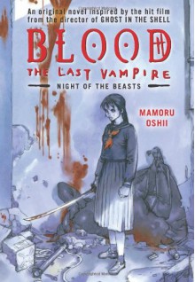 BLOOD The Last Vampire: Night of the Beasts - Mamoru Oshii, Camellia Nieh