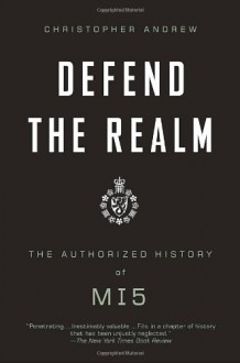 Defend the Realm: The Authorized History of MI5 - Christopher M. Andrew