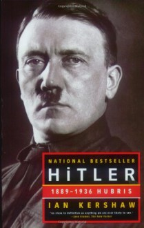 Hitler, Vol 1: 1889-1936 Hubris - Ian Kershaw