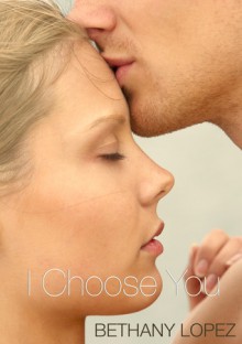 I Choose You (Friends & Lovers, #2) - Bethany Lopez