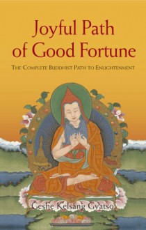 Joyful Path of Good Fortune: The Complete Buddhist Path to Enlightenment - Kelsang Gyatso