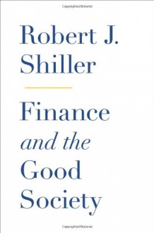 Finance and the Good Society - Robert J. Shiller