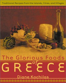 The Glorious Foods of Greece: Traditional Recipes from the Islands, Cities, and Villages - Diane Kochilas