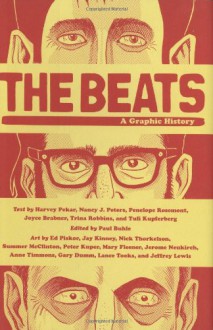 The Beats: A Graphic History - Peter Kuper, Harvey Pekar, Gary Dumm, Trina Robbins, Ed Piskor, Nancy J. Peters, Jay Kinney, Nick Thorkelson, Anne Timmons, Paul Buhle, Joyce Brabner, Mary Fleener, Penelope Rosemont, Lance Tooks, Summer McClinton, Jerome Neukirch, Jeffrey Lewis