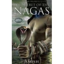 The Secret of the Nagas (Shiva Trilogy #2) - Amish Tripathi