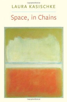 Space, in Chains - Laura Kasischke