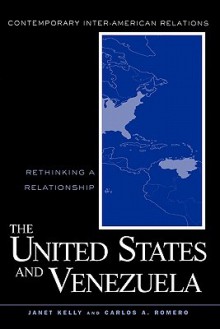 The United States and Venezuela: Rethinking a Relationship - Janet Kelly de Escobar, Carlos Romero, Carlos A. Romero, Rafael Fernandez De Castro