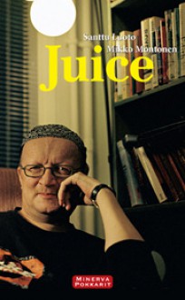 Juice - Santtu Luoto, Mikko Montonen