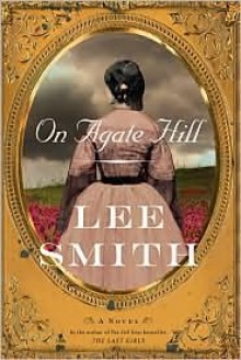 On Agate Hill - Lee Smith