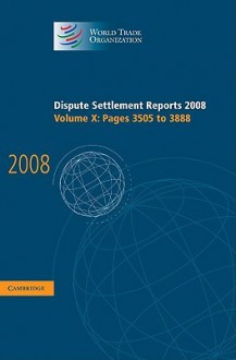Dispute Settlement Reports 2008: Volume 10, Pages 3505-3888 - World Trade Organization