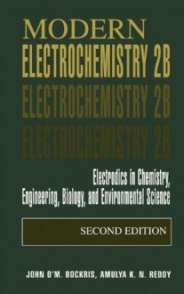 Modern Electrochemistry 2B: Electrodics in Chemistry, Engineering, Biology and Environmental Science - John O'M. Bockris, Amulya K.N. Reddy