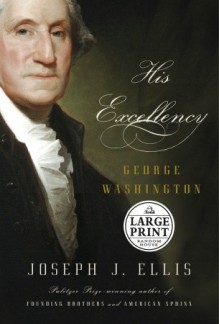 His Excellency: George Washington (Random House Large Print Biography) - Joseph J. Ellis