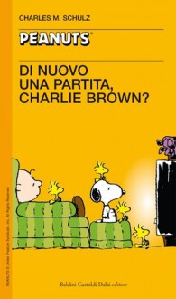 Di nuovo una partita, Charlie Brown! - Charles M. Schulz