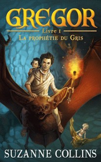 La prophétie du Gris (Gregor, #1) - Laure Porché, Suzanne Collins