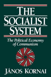 The Socialist System The Political Economy Of Communism - János Kornai