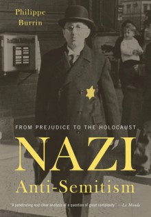 Nazi Anti-semitism: From Prejudice to the Holocaust - Philippe Burrin