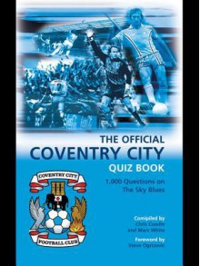 The Official Coventry City Quiz Book: 1,000 Questions on the Sky Blues - Chris Cowlin