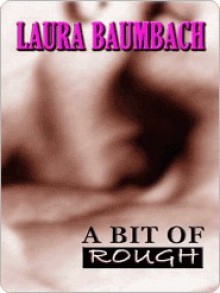 A Bit of Rough - Laura Baumbach