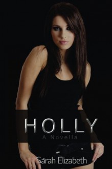 Holly ~ a Novella - Sarah Elizabeth