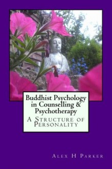 Buddhist Psychology in Counselling & Psychotherapy (Larger Print Edition) - Alex Parker