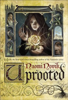 Uprooted - Naomi Novik