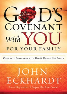 God's Covenant With You for Your Family: Come into Agreement With Him and Unlock His Power - John Eckhardt