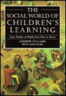 The Social World of Children's Learning: Case Studies of Pupils from Four to Seven - Andrew Pollard, Ann Filer