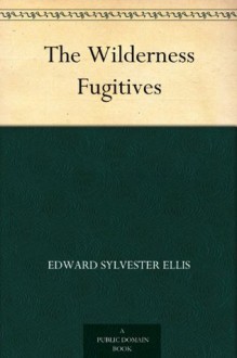 The Wilderness Fugitives - Edward S. Ellis