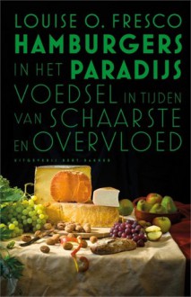 Hamburgers in het Paradijs: Voedsel in tijden van schaarste en overvloed - Louise O. Fresco