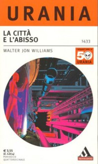 La città e l'abisso - Walter Jon Williams, Roberto Marini