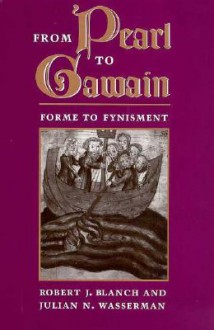 From Pearl to Gawain: Forme to Fynisment - Robert J. Blanch, Julian N. Wasserman