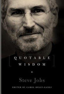 Steve Jobs: Quotable Wisdom - Carol Kelly-Gangi