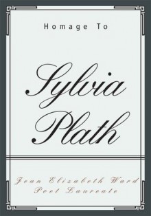 Sylvia Plath: : An Homage To - Jean Ward