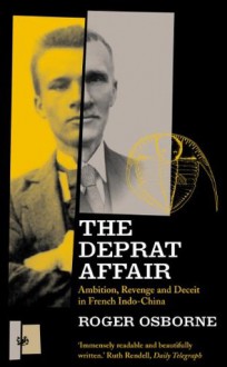 The Deprat Affair: Ambition, Revenge and Deceit in French Indo-China (Pimlico) - Roger Osborne