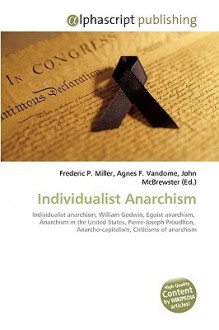 Individualist Anarchism - Agnes F. Vandome, John McBrewster, Sam B Miller II