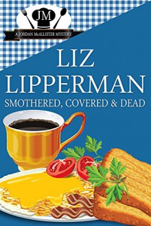 Smothered, Covered & Dead: (A Jordan McAllister Mystery) - Liz Lipperman