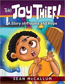 The Joy Thief: A Story of Trauma and Hope - Sean McCallum