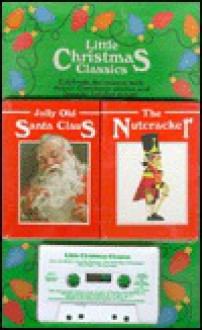 Little Christmas Classics: Jolly Old Santa Claus/the Nutcracker (Little Christmas Classics) - Ideals Publications Inc, Ideals Children's Books, John Baggott, Maribeth Stuart, Jennifer Warman