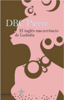 El inglés macarrónico de Ludmila - D.B.C. Pierre, Javier Calvo